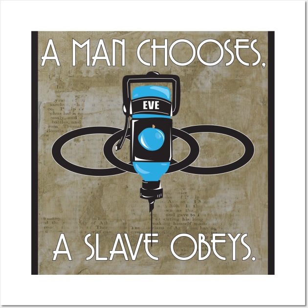 A Man Chooses A Slave Obeys Wall Art by PixieGraphics